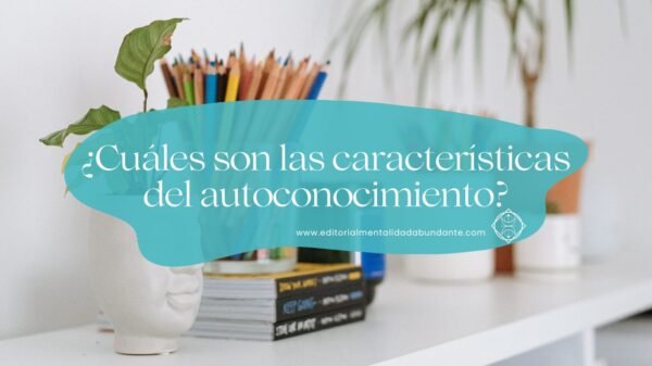 ¿Cuáles Son Las Características Del Autoconocimiento? - Editorial ...