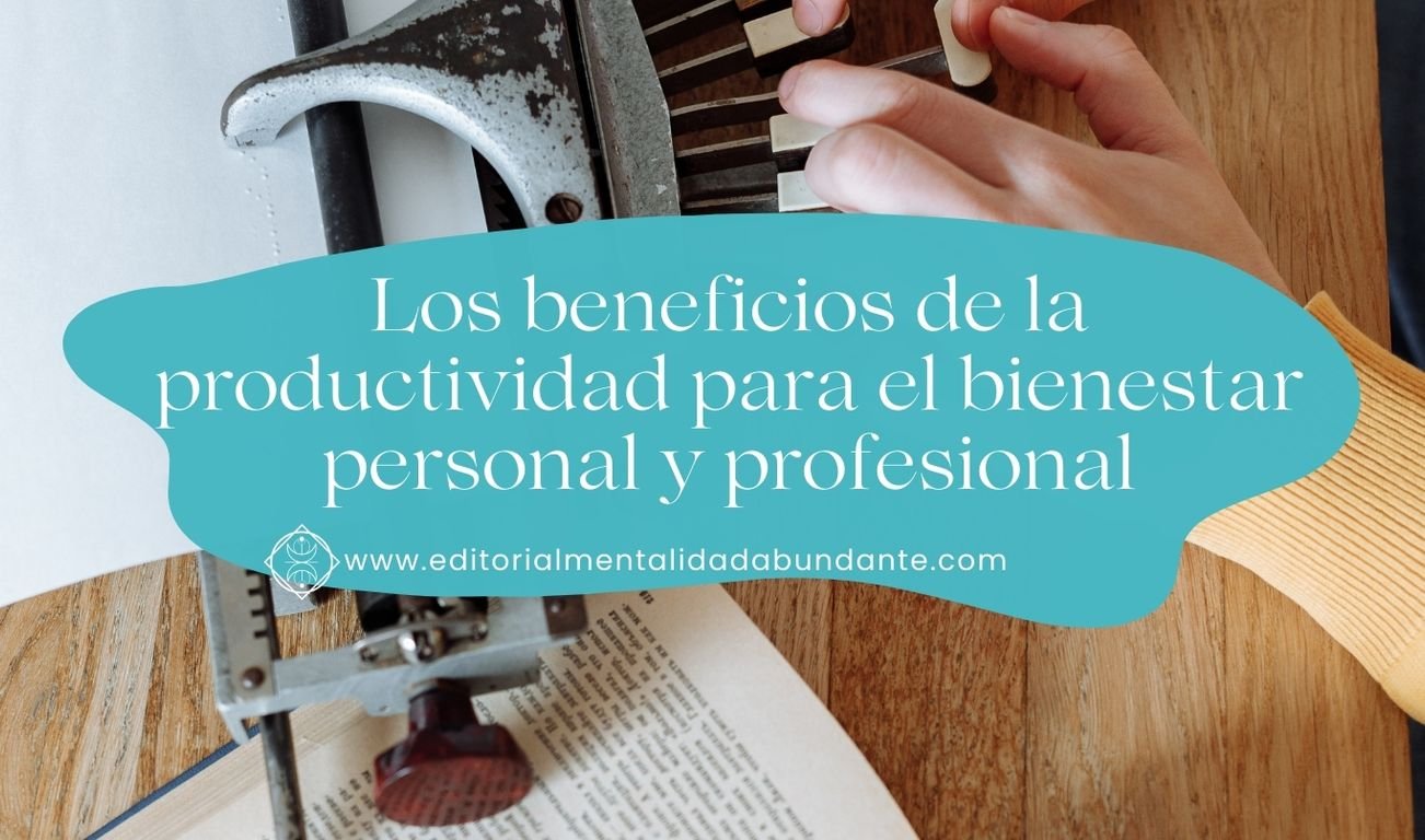 49 Los beneficios de la productividad para el bienestar personal y profesional