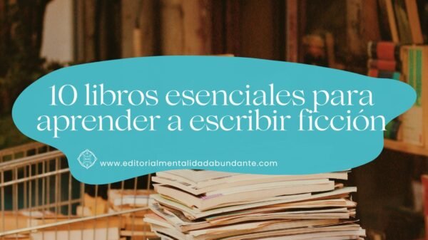 10 Libros Esenciales Para Aprender A Escribir Ficción - Editorial ...