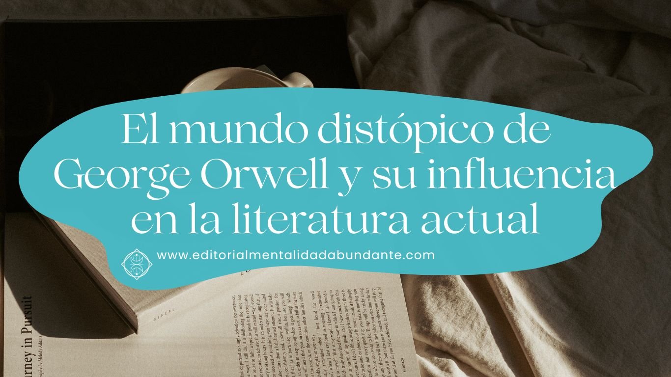 8. El mundo distópico de George Orwell y su influencia en la literatura actual