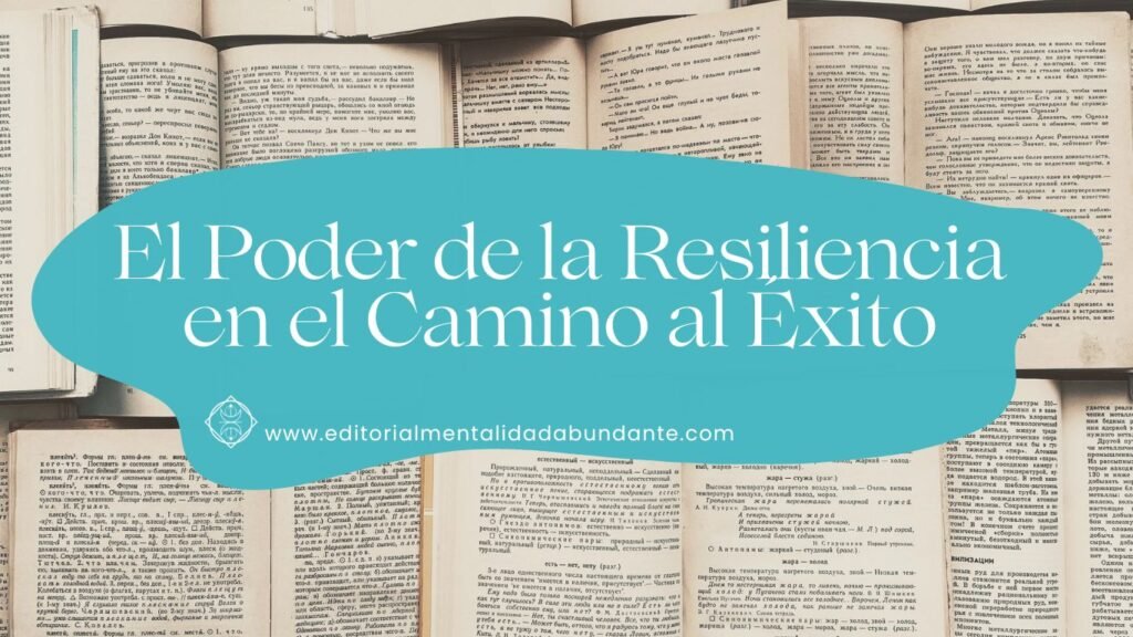 El Poder De La Resiliencia En El Camino Al Éxito - Editorial Mentalidad ...