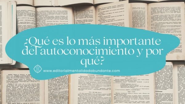 ¿Qué Es Lo Más Importante Del Autoconocimiento Y Por Qué? - Editorial ...