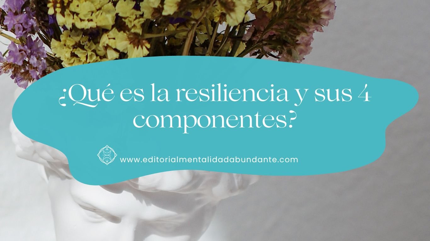 Qué es la resiliencia y sus 4 componentes