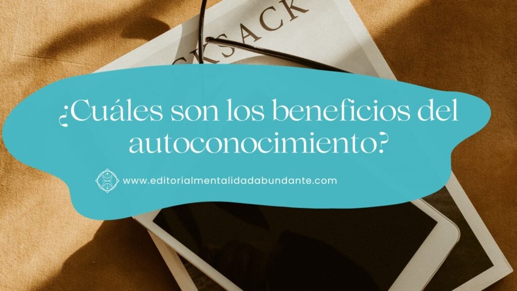 ¿Cuáles Son Los Beneficios Del Autoconocimiento? - Editorial Mentalidad ...