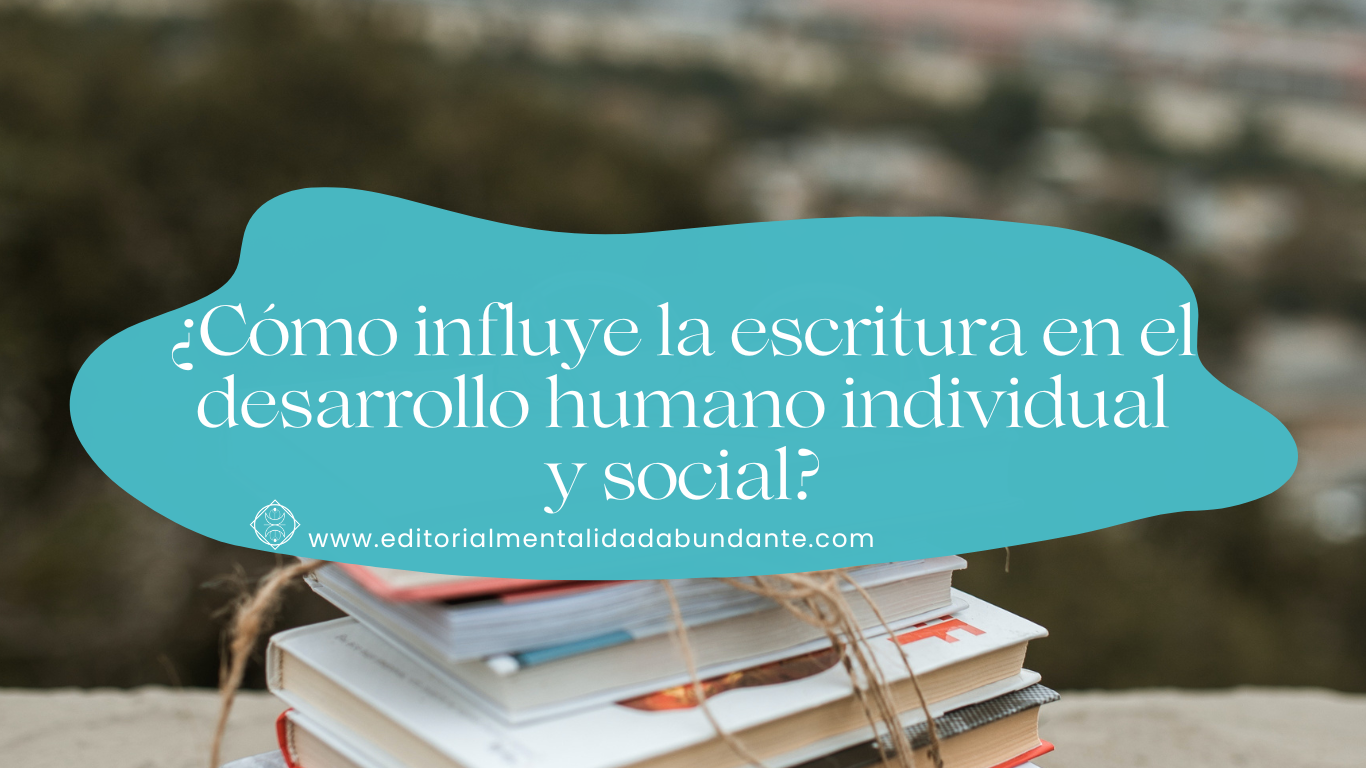 40 Cómo influye la escritura en el desarrollo humano individual y social