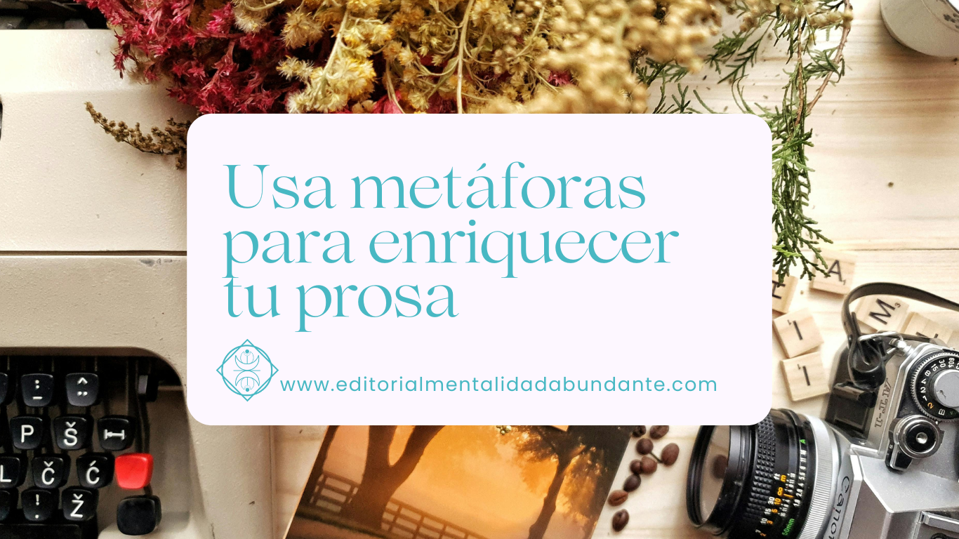 Usar metáforas para enriquecer tu prosa