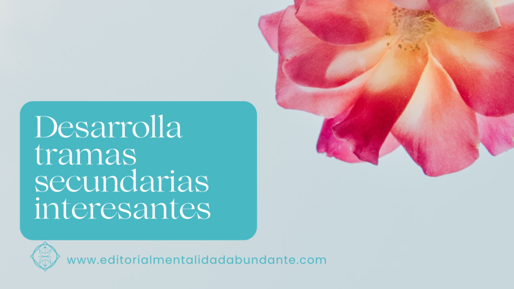 Desarrollar tramas secundarias interesantes